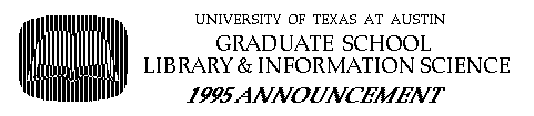 UT-GSLIS 1995 
ANNOUNCEMENT