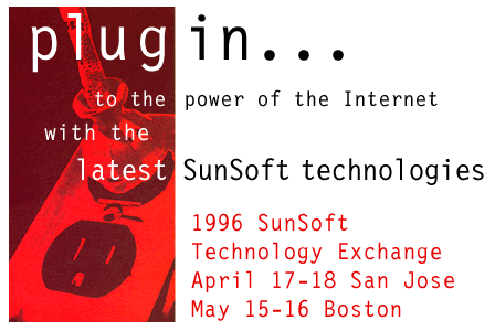 1996 SunSoft Technology Exchange: April 17-18 San Jose, May 15-16 Boston