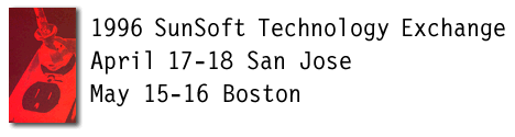 1996 SunSoft Technology Exchange: April 17-18 San Jose, May 15-16 Boston