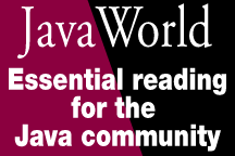 [Check out JavaWorld -- Essential reading for the Java community]